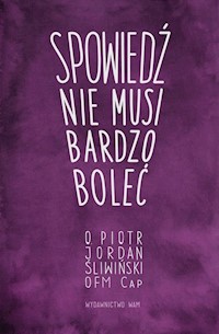 Spowiedź nie musi bardzo boleć - Sliwiński Piotr Jordan, Siemienowicz Justyna - książka