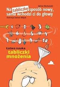 Na tabliczkę sposób nowy,sama wchodzi ci do głowy - Adrian Markowski - ebook