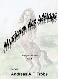 Mysterien des Alltags Teil 1 - Andreas A.F. Tröbs - ebook