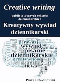 Creative writing publicystycznych tekstów dziennikarskich - Piotr Lewandowski - ebook