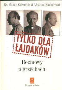 Tylko dla łajdaków Rozmowy o grzechach - Czermiński Stefan, Kucharczak Joanna - książka