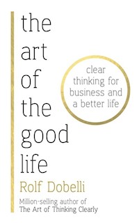 The Art of the Good Life - Rolf Dobelli - książka