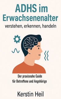 ADHS im Erwachsenenalter - verstehen, erkennen, handeln - Kerstin Heil - ebook