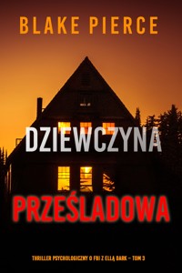 Dziewczyna, prześladowana (Thriller psychologiczny o FBI z Ellą Dark – Tom 3) - Blake Pierce - ebook