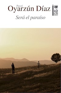 Será el paraíso - Pavel Oyarzún Díaz - ebook
