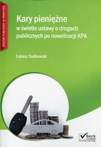 Kary pieniężne w świetle ustawy o drogach publicznych po nowelizacji KPA - Sadkowski Łukasz - książka