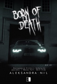 Born of Death. Seria Die. Tom 3 - Aleksandra Nil - książka