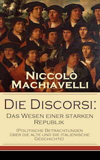 Die Discorsi: Das Wesen einer starken Republik - Machiavelli Niccolo - ebook