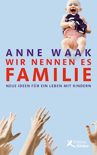 Wir nennen es Familie - Anne Waak - ebook