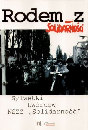 Rodem z Solidarności - sylwetki twórców NSZZ Solidarność - Bogusław Kopka, Ryszard Żelichowski - książka