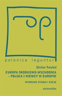 Europa Środkowo-Wschodnia Polska a Niemcy w Europie Wybrane studia i eseje - Troebst Stefan - książka
