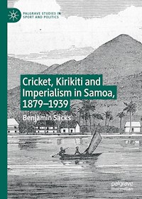 Cricket, Kirikiti and Imperialism in Samoa, 1879–1939 - Benjamin Sacks - ebook