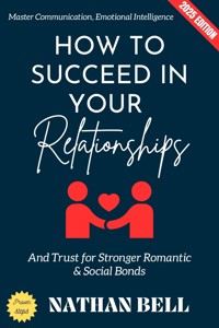 How to Succeed in Your Relationships: - Nathan Bell - ebook