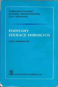 Podstawy edukacji dorosłych. Zarys problematyki - Dzierżymir Jankowski, Józef Skrzypczak, Kazimierz Przyszczypkowski - ebook