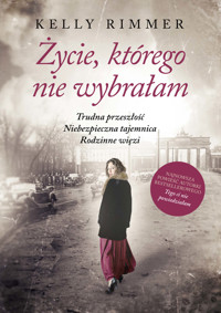 Życie, którego nie wybrałam - Kelly Rimmer - ebook + audiobook + książka