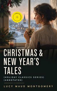 CHRISTMAS & NEW YEAR'S TALES (Holiday Classics Series) (Annotated) - Lucy Maud Montgomery - ebook