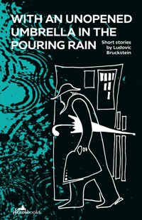 With an Unopened Umbrella in the Pouring Rain - Ludovic Bruckstein - ebook