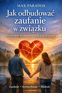 Poradnik jak odbudować zaufanie w związku - system odbudowy relacji po kryzysie - Max Paradox - ebook