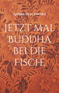 Jetzt mal Buddha bei die Fische - Schwarz Andreas - ebook