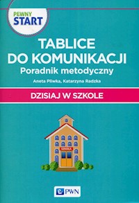 Pewny Start Dzisiaj w szkole Tablice do komunikacji Poradnik metodyczny - Pliwka Aneta, Radzka Katarzyna - książka
