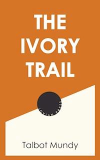 The Ivory Trail - Talbot Mundy - ebook