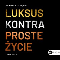 Luksus kontra proste życie - Szczęsny Jakub - audiobook