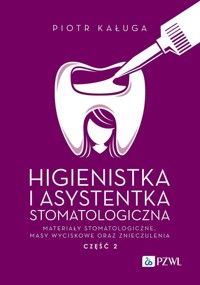 Higienistka i Asystentka Stomatologiczna. Materiały stomatologiczne, masy wyciskowe oraz znieczuleni - Piotr Kaługa - książka