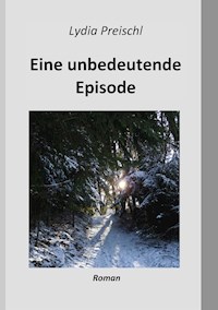 Eine unbedeutende Episode - Lydia Preischl - ebook