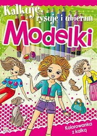 Kalkuję, rysuję i ubieram Modelki -  - książka