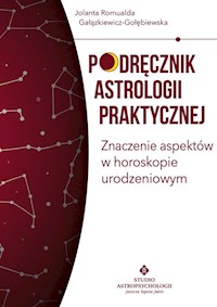 Podręcznik astrologii praktycznej Znaczenie aspektów w horoskopie urodzeniowym - Gałązkiewicz-Gołębiewska Jolanta Romualda - książka