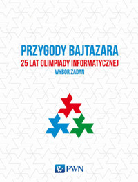 Przygody Bajtazara. 25 lat Olimpiady Informatycznej – wybór zadań - Krzysztof Diks, Jakub Łącki, Jakub Radoszewski, Tomasz Idziaszek - książka