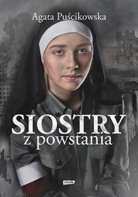 Siostry z powstania. Nieznane historie kobiet walczących o Warszawę - Agata Puścikowska - książka