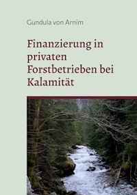 Finanzierung in privaten Forstbetrieben bei Kalamität - Gundula von Arnim - ebook