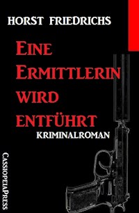 Eine Ermittlerin wird entführt - Horst Friedrichs - ebook