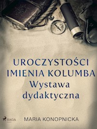 Uroczystości imienia Kolumba. Wystawa dydaktyczna - Maria Konopnicka - ebook