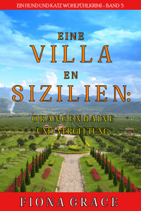 Eine Villa in Sizilien: Orangenhaine und Vergeltung (Ein Hund und Katz Wohlfühlkrimi – Band 5) - Fiona Grace - ebook