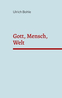 Gott, Mensch, Welt - Ulrich Bohle - ebook