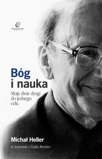 Bóg i Nauka. Moje dwie drogi do jednego celu - Prof. Michał Heller - książka