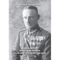 Generał Brygady Władysław Kulesza (24 III 1888 - 9-11 kwietnia 1940) - Zbigniew Gnat-Wieteska - książka