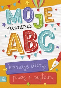 Moje pierwsze ABC Poznaję litery, piszę i czytam -  - książka
