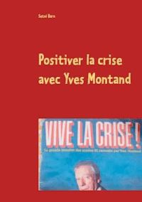Positiver la crise avec Yves Montand - Setni Baro - ebook