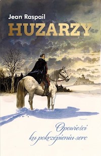 Huzarzy. Opowieści ku pokrzepieniu serc - Jean Raspail - ebook