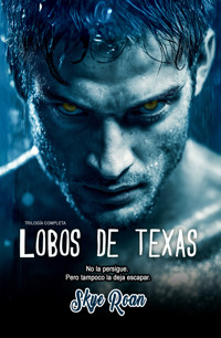 Lobos de Texas (Trilogía completa) - Skye Roan - ebook