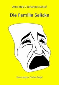 Die Familie Selicke - Arno Holz/Johannes Schlaf - ebook