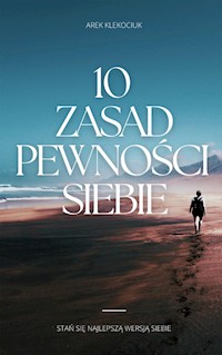 10 zasad pewności siebie - Arek Klekociuk - ebook