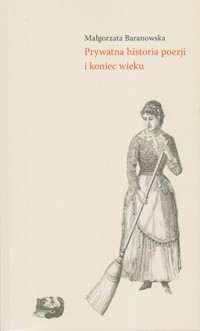 Prywatna historia poezji i koniec wieku - Baranowska Małgorzata - książka