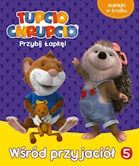 Tupcio Chrupcio. Przybij łapkę! Tom 5. Wśród przyjaciół - - książka