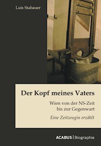 Der Kopf meines Vaters: Wien von der NS-Zeit bis zur Gegenwart - Eine Zeitzeugin erzählt - Luis Stabauer - ebook