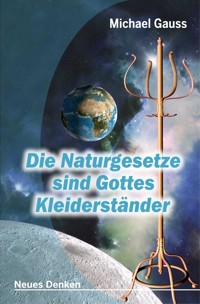 Die Naturgesetze sind Gottes Kleiderständer - Michael Gauss - ebook