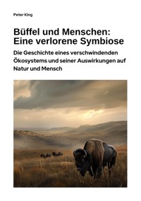 Büffel und Menschen:  Eine verlorene Symbiose - Peter King - ebook